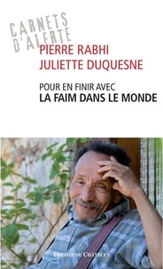 Pierre Rabhi et Juliette Duquesne - Pour en finir avec la faim dans le monde.
