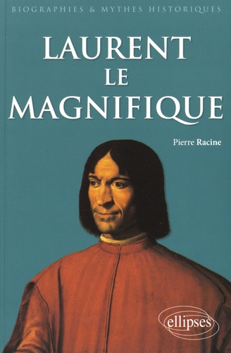 Laurent le Magnifique (1449-1492). Un prince italien de la Renaissance