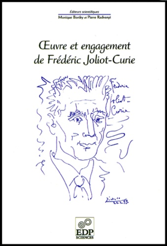 Pierre Radvanyi et Monique Bordry - Oeuvre Et Engagement De Frederic Joliot-Curie.