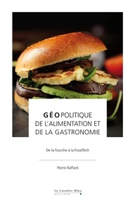 Pierre Raffard - Géopolitique de l'alimentation et de la gastronomie - De la fourche à la FoodTech.