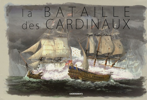 Pierre Raffin-Caboisse - La bataille des Cardinaux - 1759, le 20 novembre à 16 heures, le combat des Cardinaux ou, selon les Anglais "La bataille de la baie de Quiberon".
