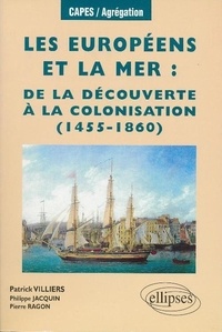 Pierre Ragon et Philippe Jacquin - Les Européens et la mer : de la découverte à la colonisation (1455-1860).
