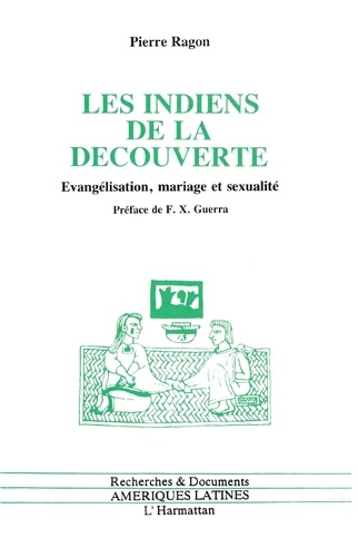 Les Indiens de la découverte. Evangélisation, mariage et sexualité, Mexique, XVIe siècle