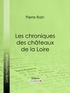 Pierre Rain et  Ligaran - Les chroniques des châteaux de la Loire.