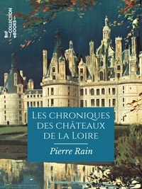 Pierre Rain - Les Chroniques des châteaux de la Loire.