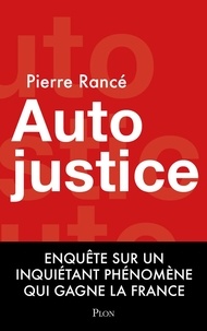 Livres de téléchargement Kindle pour iPod touch Autojustice - Enquête sur l'inquiétant phénomène qui gagne la France in French PDB iBook MOBI 9782259320160 par Pierre Rancé