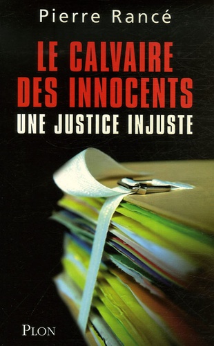 Pierre Rancé - Le calvaire des innocents - Une justice injuste.