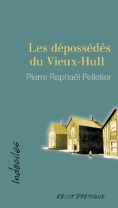 Téléchargements gratuits de livres électroniques français Les dépossédés du Vieux-Hull PDB CHM par Pierre Raphaël Pelletier