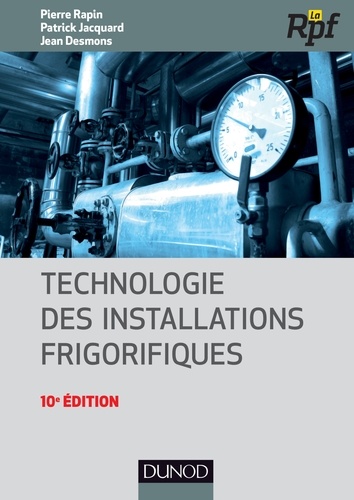 Pierre Rapin et Patrick Jacquard - Technologie des installations frigorifiques - 10e édition.