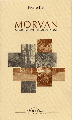 Pierre Rat - Morvan - Mémoire d'une montagne.