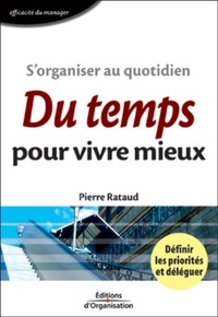 Pierre Rataud - S'Organiser Au Quotidien. Du Temps Pour Vivre Mieux.