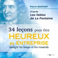 34 Leçons pour être heureux en entreprise malgré les loups et les renards