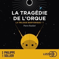 Pierre Raufast et Philippe Sollier - La Trilogie Baryonique - Tome 1 : La Tragédie de l'Orque.
