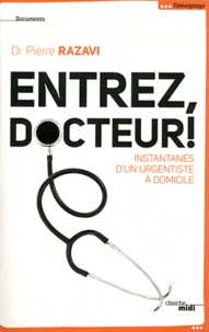 Pierre Razavi - Entrez, docteur ! - Instantanés d'un urgentiste à domicile.