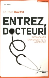 Pierre Razavi - Entrez, docteur ! - Instantanés d'un urgentiste à domicile.