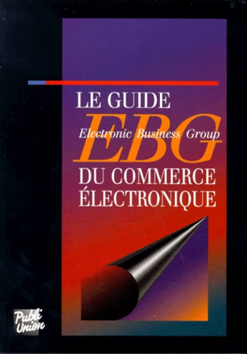 Pierre Reboul et  Collectif - Le guide EBG du commerce électronique.