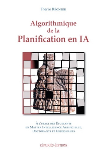 Pierre Régnier et Vincent Vidal - Algorithmique de la planification en IA.