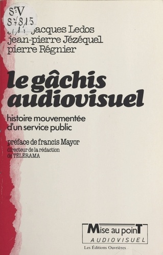 Le Gâchis audiovisuel. Histoire mouvementée d'un service public