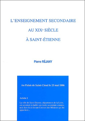 Pierre Réjany - L'enseignement secondaire au XIXe siècle à Saint-Etienne.