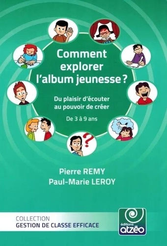 Pierre Rémy et Paul-Marie Leroy - Comment explorer l'album jeunesse ? - Du plaisir d'écouter au pouvoir de créer - De 3 à 9 ans.