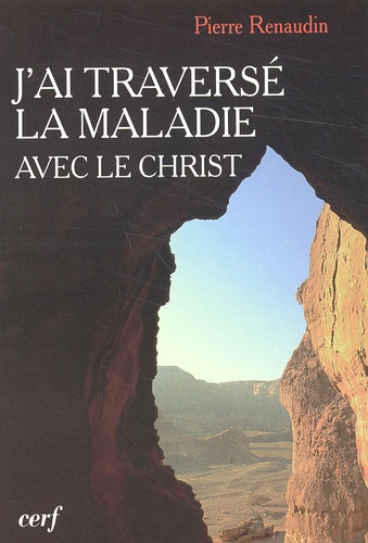Pierre Renaudin - J'Ai Traverse La Maladie Avec Le Christ.