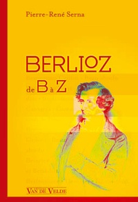 Pierre-René Serna - Berlioz de A à Z.