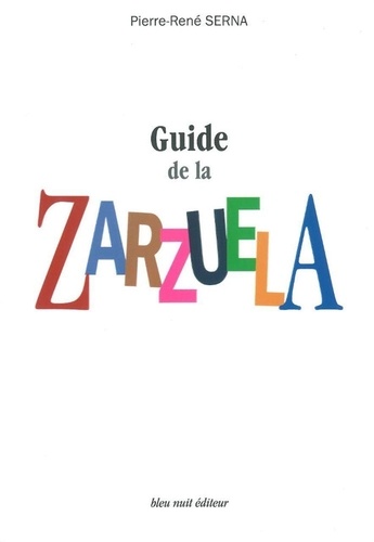 Pierre-René Serna - Guide de la Zarzuela - La Zarzuela de Z à A.