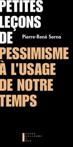 Pierre-René Serna - Petites leçons de pessimisme.