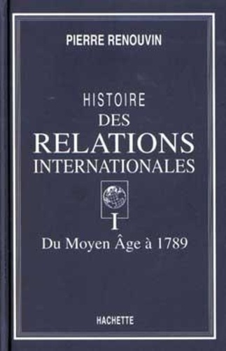 Pierre Renouvin - Histoire des relations internationales Tome 1 - Du Moyen âge à 1789.