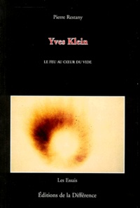 Pierre Restany - Yves Klein. - Le feu au coeur du vide.