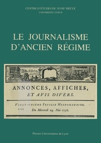 Pierre Rétat - Le Journalisme d'Ancien Régime - Questions et propositions, table ronde C.N.R.S., 12-13 juin 1981.