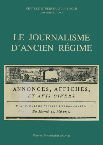 Le Journalisme d'Ancien Régime. Questions et propositions, table ronde C.N.R.S., 12-13 juin 1981