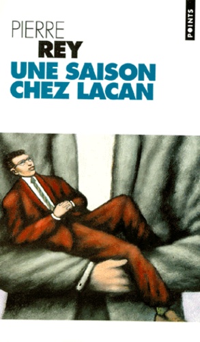 Pierre Rey - Une saison chez Lacan - Récit.