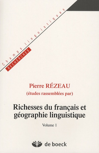 Pierre Rézeau - Richesses du français et géographie linguistique - Volume 1.