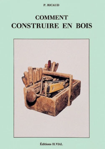 Pierre Ricaud - Comment construire en bois.