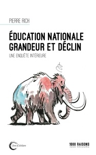 Pierre Rich - Education nationale : grandeur et déclin - Une enquête intérieure.
