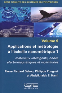 Pierre Richard Dahoo et Philippe Pougnet - Applications et métrologie à l'échelle nanométrique - Volume 1, Matériaux intelligents, ondes électromagnétiques et incertitudes.