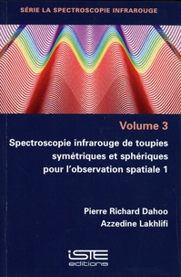 Pierre Richard Dahoo et Azzedine Lakhlifi - Spectroscopie infrarouge de toupies symétriques et sphériques pour l'observation spatiale - Tome 1.