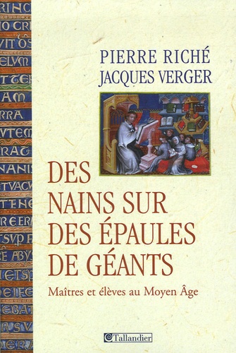 Pierre Riché et Jacques Verger - Des nains sur des épaules de géants - Maîtres et élèves au Moyen Age.