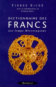 Pierre Riché - Dictionnaire Des Francs. Les Temps Merovingiens.