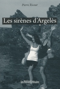 Pierre Ricour - Les sirènes d'Argelès.