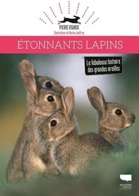 Pierre Rigaux et Marion Jouffroy - Etonnants lapins - La fabuleuse histoire des grandes oreilles.