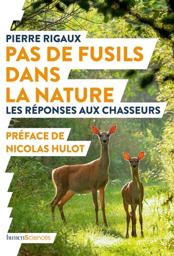 Pierre Rigaux - Pas de fusils dans la nature - Les réponses aux chasseurs.