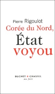 Pierre Rigoulot - Corée du Nord, Etat voyou.