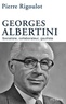 Pierre Rigoulot - Georges Albertini 1911-1983 - Socialiste, collaborateur, gaulliste.