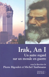 Pierre Rigoulot et Michel Taubmann - Irak, An I - Un autre regard sur un monde en guerre.