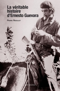 Pierre Rigoulot - La véritable histoire d'Ernesto Guevara.
