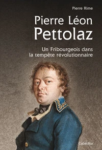 Pierre Léon Pettolaz, un fribourgeois dans la tempête