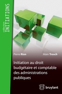 Pierre Rion et Alain Trosch - Initiation au droit budgétaire et comptable des administrations publiques.