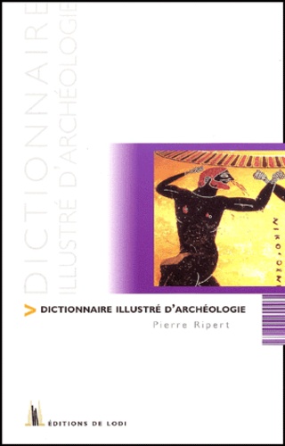 Pierre Ripert - Dictionnaire Illustre De L'Archeologie.